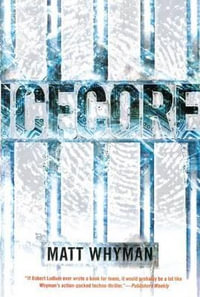 Icecore : A Thriller - Matt Whyman
