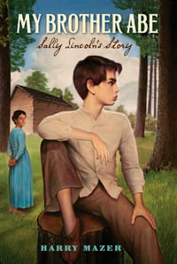 My Brother Abe : Sally Lincoln's Story - Harry Mazer