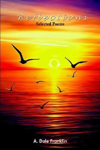 Reflections : Selected Poems - A. Dale Franklin