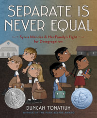 Separate Is Never Equal : Sylvia Mendez and Her Family's Fight for Desegregation - Duncan Tonatiuh