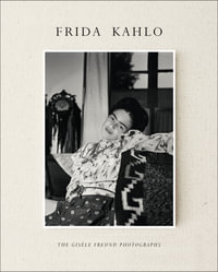 Frida Kahlo : The Gisele Freund Photographs - Gerard De Cortanze