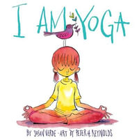 I am Yoga : I Am Books - Susan Verde