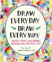 Draw Every Day, Draw Every Way (Guided Sketchbook) - Paperback : Sketch, Paint, and Doodle Through One Creative Year - Jennifer Orkin Lewis