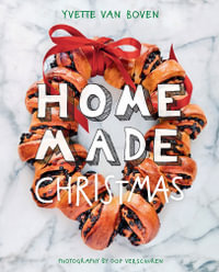 Home Made Christmas : Holiday Recipes and Ideas for Celebrating - Yvette van Boven