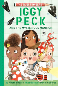 Iggy Peck and the Mysterious Mansion : The Questioneers Book #3 - Andrea Beaty