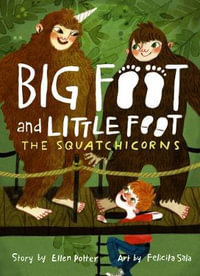 The Squatchicorns : Big Foot and Little Foot : Book 3 - Ellen Potter