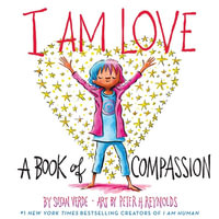 I Am Love : A Book of Compassion : A Book of Compassion - Susan Verde