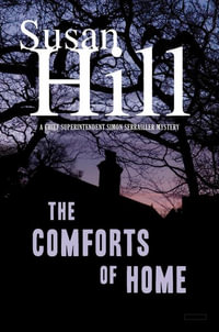 The Comforts of Home : A Simon Serrailler Case - Susan Hill
