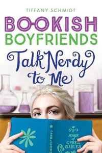 Talk Nerdy to Me : Bookish Boyfriends - Tiffany Schmidt