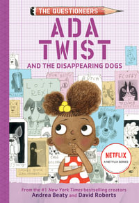 Ada Twist and the Disappearing Dogs : The Questioneers : Book 5 - Andrea Beaty