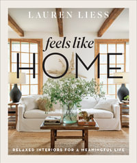 Feels Like Home : Relaxed Interiors for a Meaningful Life - Lauren Liess