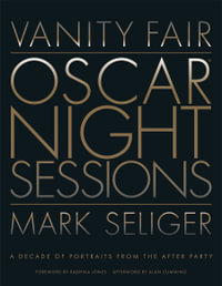 Vanity Fair: Oscar Night Sessions : A Decade of Portraits from the After-Party