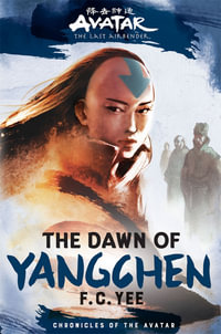 Avatar - The Dawn of Yangchen : Chronicles of the Avatar - F.C. Yee
