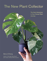 The New Plant Collector : The Next Adventure in Your House Plant Journey - Darryl Cheng
