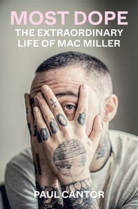 Most Dope : The Extraordinary Life of Mac Miller - Paul Cantor