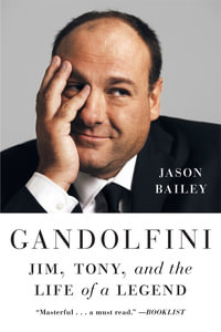 Gandolfini : Jim, Tony, and the Life of a Legend - Jason Bailey
