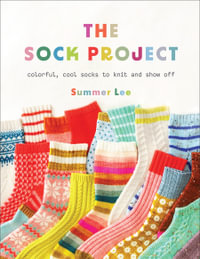 The Sock Project : Colorful, Cool Socks to Knit and Show Off - Summer Lee