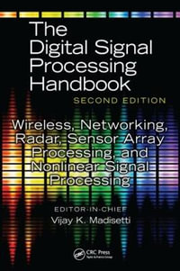 Wireless, Networking, Radar, Sensor Array Processing, and Nonlinear Signal Processing : The Digital Signal Processing Handbook, Second Edition - Vijay Madisetti