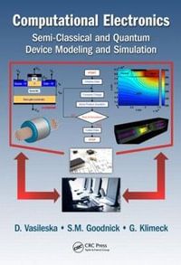 Computational Electronics : Semiclassical and Quantum Device Modeling and Simulation - Dragica Vasileska