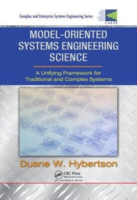Model-oriented Systems Engineering Science : A Unifying Framework for Traditional and Complex Systems - Duane W.  Hybertson