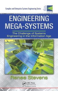 Engineering Mega-Systems : The Challenge of Systems Engineering in the Information Age - Renee Stevens