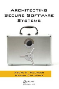 Architecting Secure Software Systems - Asoke K. Talukder