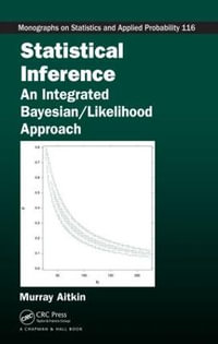 Statistical Inference : An Integrated Bayesian/Likelihood Approach - Murray  Aitkin