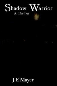 Shadow Warrior : A Thriller - J. E. Mayer