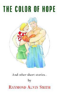 The Color of Hope : And other short stories... - RAYMOND ALVIN SMITH