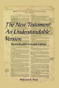 The New Testament : An Understandable Version - William E. Paul