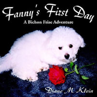 Fanny's First Day : A Bichon Frise Adventure - Diane M. Klein