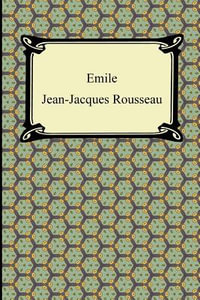 Emile, Or, Concerning Education - Jean Jacques Rousseau