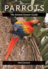 Parrots : The Animal Answer Guide - Matt Cameron
