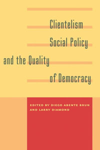 Clientelism, Social Policy, and the Quality of Democracy - Diego Abente Brun