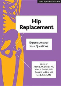 Hip Replacement : Experts Answer Your Questions - Adam E. M. Eltorai