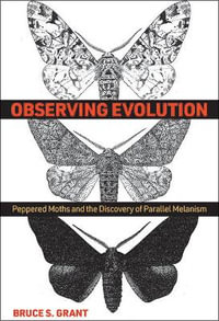 Observing Evolution : Peppered Moths and the Discovery of Parallel Melanism - Bruce S. Grant