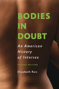 Bodies in Doubt : An American History of Intersex - Elizabeth Reis