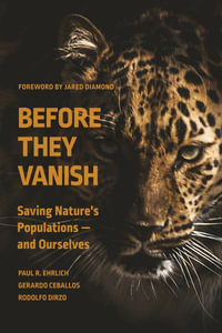 Before They Vanish : Saving Nature's Populations - and Ourselves - Paul R. Ehrlich