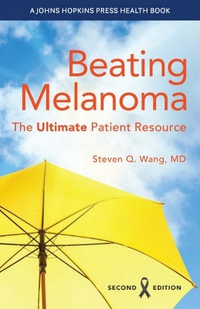 Beating Melanoma 2/e : The Ultimate Patient Resource - Steven Q. Wang