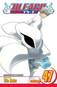 Bleach : Volume 47 : End of the Chrysalis Age - Tite Kubo