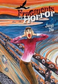 Fragments of Horror : Junji Ito - Junji Ito