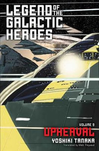 Legend of the Galactic Heroes, Vol. 9 : Upheaval - Yoshiki Tanaka