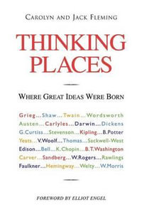 Thinking Places : Where Great Ideas Were Born - Carolyn and Jack Fleming