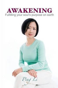 AWAKENING : Fulfilling your soul's purpose on earth - Ping Li