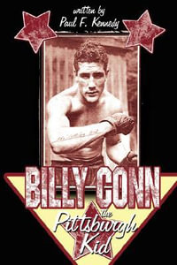 Billy Conn - the Pittsburgh Kid - Paul F. Kennedy