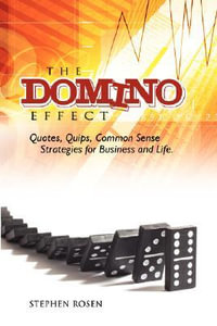 The Domino Effect : Quotes, Quips and Common Sense For Business and Life - Stephen M. Rosen