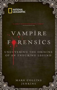 Vampire Forensics : Uncovering the Origins of an Enduring Legend - Mark Collins Jenkins