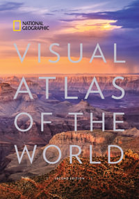 National Geographic Visual Atlas Of The World, 2nd Edition : Fully Revised and Updated - National Geographic