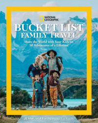 National Geographic Bucket List Family Travel : Share the World With Your Kids on 50 Adventures of a Lifetime - Jessica Gee