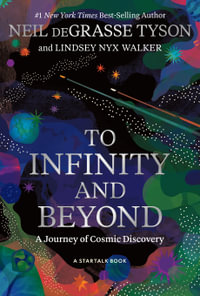 To Infinity and Beyond : A Journey of Cosmic Discovery - Lindsey N. Walker